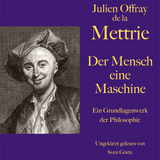 Julien Offray de la Mettrie: De la Mettrie: Der Mensch eine Maschine