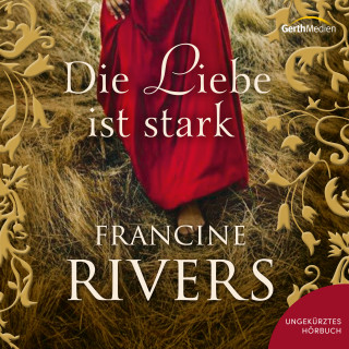Francine Rivers: Die Liebe ist stark