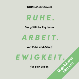 John Mark Comer: Ruhe. Arbeit. Ewigkeit.