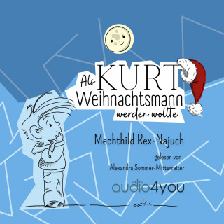 Mechthild Rex-Najuch: Als Kurt Weihnachtsmann werden wollte
