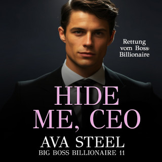 Ava Steel: Hide Me, Ceo: Rettung vom Boss Billionaire (Big Boss Billionaire 11)
