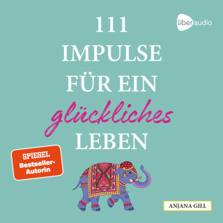Anjana Gill: 111 Impulse für ein glückliches Leben