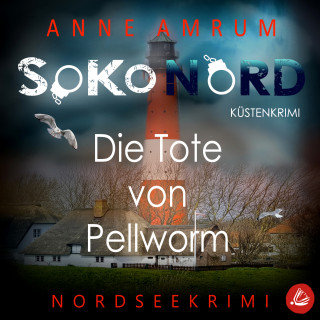 Anne Amrum: SoKo Nord - Die Tote von Pellworm: Küstenkrimi Nordseekrimi