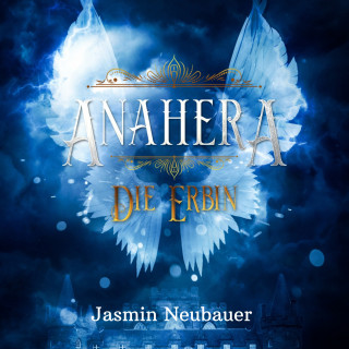 Jasmin Neubauer: Anahera - Die Erbin
