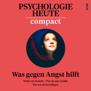Psychologie Heute: Psychologie Heute Compact 78: Was gegen Angst hilft