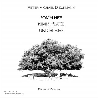 Peter Michael Dieckmann: Komm her, nimm Platz und bleibe