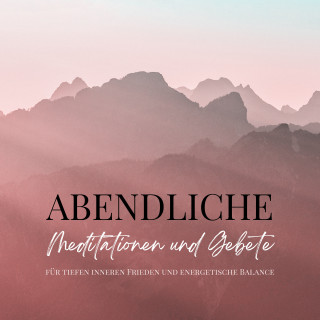 Patrick Lynen: Abendliche Meditationen und Gebete für tiefen inneren Frieden und energetische Balance