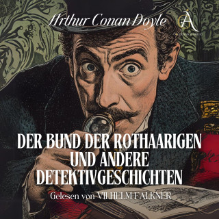 Arthur Conan Doyle: Der Bund der Rothaarigen und andere Detektivgeschichten - Sherlock Holmes Hörbuch