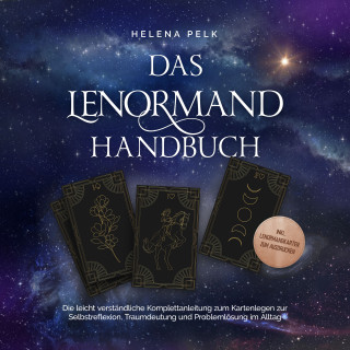 Helena Pelk: Das Lenormand Handbuch - Die leicht verständliche Komplettanleitung zum Kartenlegen zur Selbstreflexion, Traumdeutung und Problemlösung im Alltag - inkl. Lenormandkarten zum Ausdrucken
