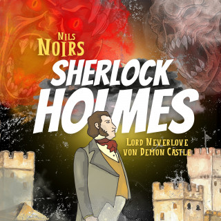 Nils Noir: Nils Noirs Sherlock Holmes, Staffel 2, Folge 3: Lord Neverlove von Demon Castle