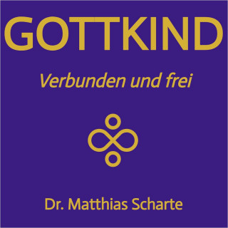 Dr. Matthias Scharte: Gottkind - Verbunden und frei