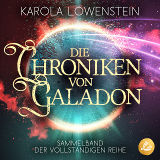 Karola Löwenstein: Die Chroniken von Galadon: Sammelband der vollständigen Reihe