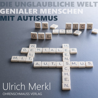 Ulrich Merkl: Die unglaubliche Welt genialer Menschen mit Autismus