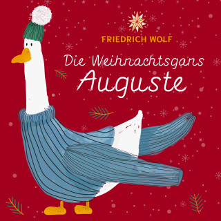 Friedrich Wolf: Die Weihnachtsgans Auguste