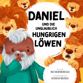 Tim Thornborough: Daniel und die unglaublich hungrigen Löwen