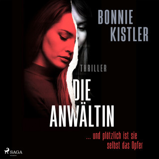 Bonnie Kistler: Die Anwältin: ... und plötzlich ist sie selbst das Opfer.