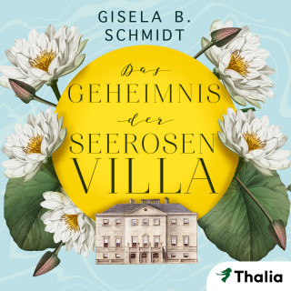Gisela B. Schmidt: Das Geheimnis der Seerosenvilla