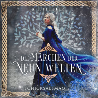 B.E. Pfeiffer: Die Märchen der Neun Welten - Schicksalsmagie