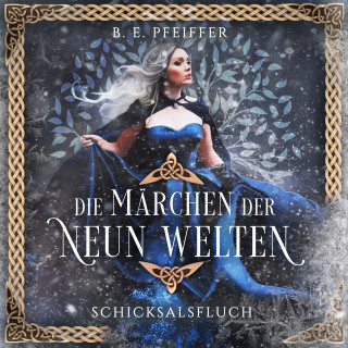 B.E. Pfeiffer: Die Märchen der Neun Welten - Schicksalsfluch