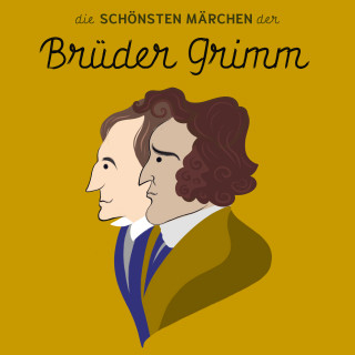 Brüder Grimm: Die schönsten Märchen der Brüder Grimm