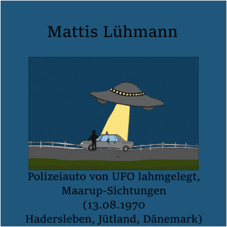 Mattis Lühmann: Polizeiauto von UFO lahmgelegt, Maarup-Sichtungen (13.08.1970 Hadersleben, Jütland, Dänemark)