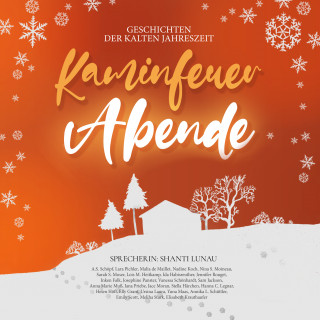 Malia de Maillet, Nadine Koch, Nina S. Moineau, A. S. Schöpf, Sarah S. Moser, Lois M. Heitkamp, Ida Habisreuther, Jennifer Rouget, Inken Falk, Lara Pichler, Josephine Panster, Vanessa Schönhardt, Sam Jackson, Anna Marie Muß, Jana Priebe, Jace Moran, Stella Härchen, Hanna C. Legnar, Helen Höft, Elly Grant, Ursina Laura, Yuna Maas, Annika L. Schüttler, Emily Scott, Meliha Stark, Elisabeth Krauthaufer: Kaminfeuerabende