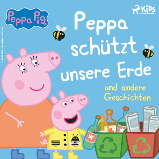 Neville Astley, Mark Baker: Peppa Wutz - Peppa schützt unsere Erde und andere Geschichten