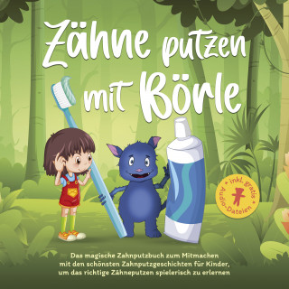 Amelie Lohmann: Zähne putzen mit Börle: Das magische Zahnputzbuch zum Mitmachen mit den schönsten Zahnputzgeschichten für Kinder, um das richtige Zähneputzen spielerisch zu erlernen