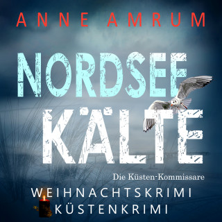 Anne Amrum: Nordsee Kälte - Die Küsten-Kommissare (Die Nordsee-Kommissare 11)