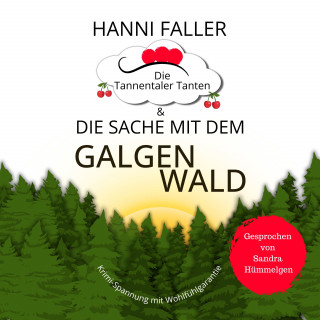 Hanni Faller: Die Tannentaler Tanten und die Sache mit dem Galgenwald: Provinzkrimi, Schwarzwaldkrimi