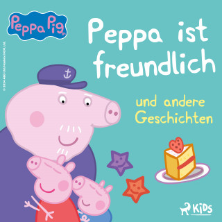 Neville Astley, Mark Baker: Peppa Wutz - Peppa ist freundlich und andere Geschichten