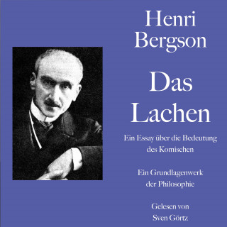 Henri Bergson: Henri Bergson: Das Lachen. Ein Essay über die Bedeutung des Komischen