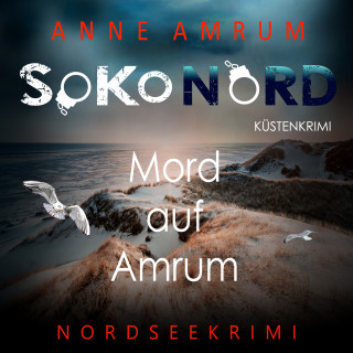 Anne Amrum: SoKo Nord - Mord auf Amrum: Küstenkrimi Nordseekrimi