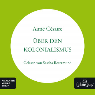 Aimè Cèsaire: Über den Kolonialismus
