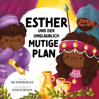 Tim Thornborough: Esther und der unglaublich mutige Plan