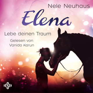 Nele Neuhaus: Elena – Ein Leben für Pferde 8: Lebe deinen Traum
