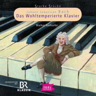 Markus Vanhoefer: Starke Stücke. Johann Sebastian Bach. Das Wohltemperierte Klavier