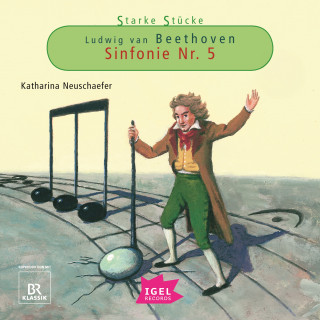 Katharina Neuschaefer: Starke Stücke. Ludwig van Beethoven. Sinfonie Nr. 5