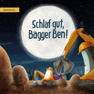 Dennis Ehrhardt, Philipp Stampe, Dörte Horn: Schlaf gut, Bagger Ben!