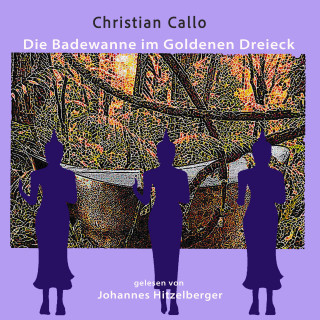 Christian Callo: Die Badewanne im Goldenen Dreieck