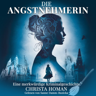 Christa Homan: Die Angstnehmerin: Eine merkwürdige Kriminalgeschichte