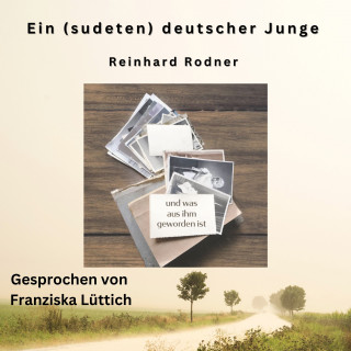 Reinhard Rodner: Ein (sudeten-)deutscher Junge - und was aus ihm geworden ist