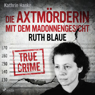 Kathrin Hanke: Ruth Blaue – Die Axtmörderin mit dem Madonnengesicht
