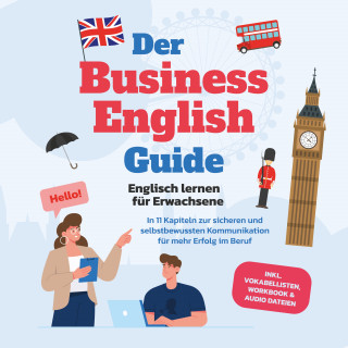 Konstantin Zierlein: Der Business English Guide - Englisch lernen für Erwachsene: In 11 Kapiteln zur sicheren und selbstbewussten Kommunikation für mehr Erfolg im Beruf - inkl. Vokabellisten, Workbook & Audio Dateien