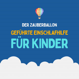 Patrick Lynen, Einschlafmeditationen für Kinder: Der Zauberballon - Geführte Einschlafhilfe für Kinder