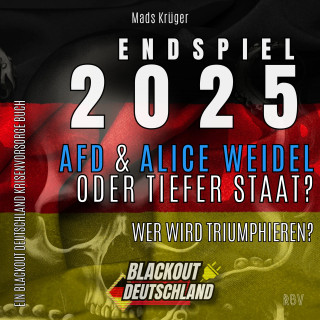 Mads Krüger: ENDSPIEL 2025: AfD & Alice Weidel ODER Tiefer Staat?