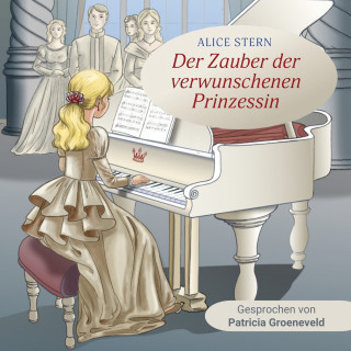 Alice Stern: Der Zauber der verwunschenen Prinzessin