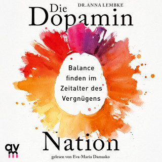 Anna Lembke: Die Dopamin-Nation