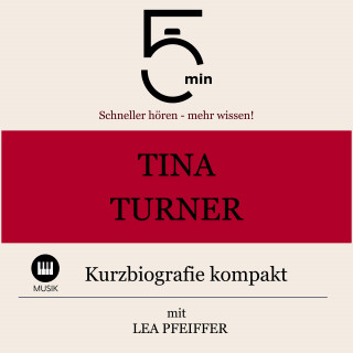 5 Minuten, 5 Minuten Biografien, Lea Pfeiffer: Tina Turner: Kurzbiografie kompakt