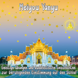 Meiyou Yanyu: Geistige Übungen und buddhistische Geschichten zur beruhigenden Einstimmung auf den Schlaf